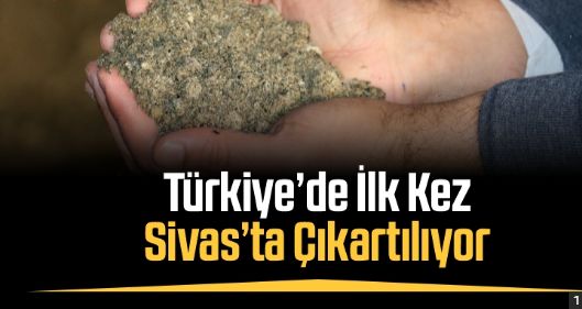 Isınınca 10 kat büyüyor! İlk kez Sivas’ta çıkartıldı