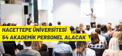 Hacettepe Üniversitesi 54 öğretim elemanı alacak