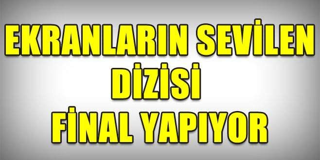 Sevilen dizi final yapıyor