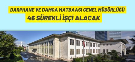 Darphane ve Damga Matbaası Genel Müdürlüğü 46 Sürekli İşçi Alacak