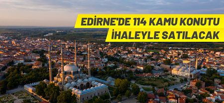 Edirne Merkez adresli 114 adet kamu konutu açık artırma ile satılacak