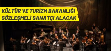 Kültür ve Turizm Bakanlığı 41 sözleşmeli sanatçı alacak