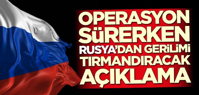 Son Dakika: Rusya’dan gerilimi tırmandıracak açıklama