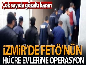 İzmir’de FETÖ’nün hücre evlerine operasyon: 74 gözaltı