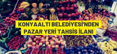 Konyaaltı Belediye Başkanlığı semt pazarı tahsis duyurusu