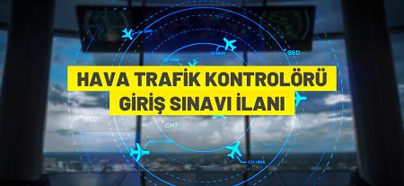 Asistan Hava Trafik Kontrolörü ve Stajyer Hava Trafik Kontrolörü Giriş Sınavı Duyurusu