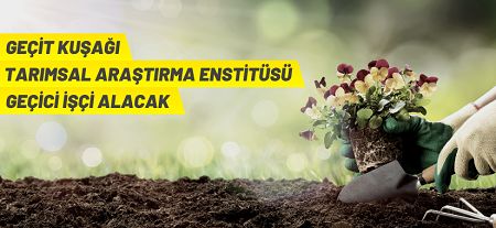 Geçit Kuşağı Tarımsal Araştırma Enstitüsü Müdürlüğü 12 Geçici İşçi alacak