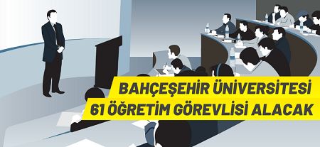 Bahçeşehir Üniversitesi 61 Öğretim Görevlisi alıyor