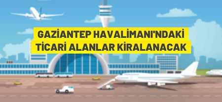 DHMİ Gaziantep Havalimanı Terminal Binası’nda bulunan ticari mahalleri ihaleyle kiraya verecek
