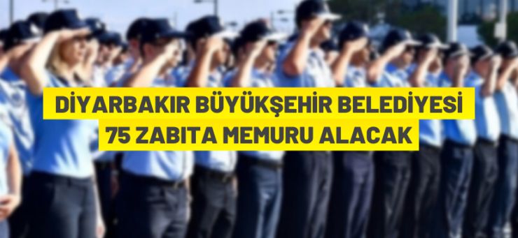 Diyarbakır Büyükşehir Belediyesi 75 zabıta memuru alacak