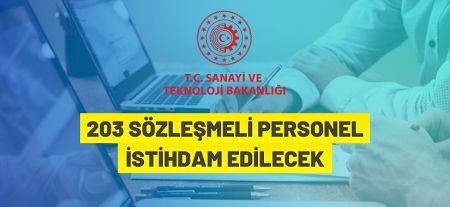 Sanayi ve Teknoloji Bakanlığı 203 Sözleşmeli Personel alacak