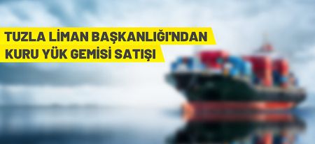 Tuzla Liman Başkanlığı Kuru yük gemisi satıyor
