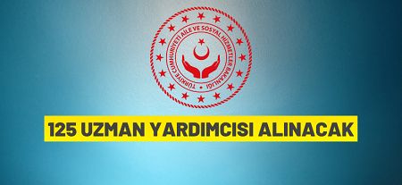 Aile ve Sosyal Hizmetler Bakanlığı 125 uzman yardımcısı alacak