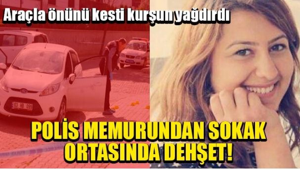 POLİS MEMURUNDAN SOKAK ORTASINDA DEHŞET!