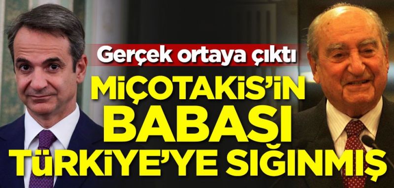 Yunanistan Başbakanı Miçotakis’in babası Türkiye’ye sığınmıştı.