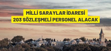 Milli Saraylar İdaresi Başkanlığı 203 Sözleşmeli Personel alacak