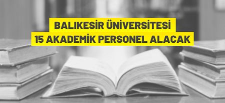 Balıkesir Üniversitesi 15 Akademik Personel alacak