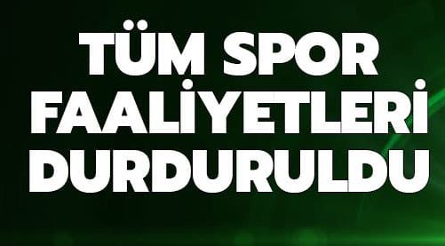 Tüm spor faaliyetleri durduruldu
