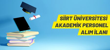 Siirt Üniversitesi Rektörlüğü Öğretim Üyesi ve Öğretim Elemanı alacak