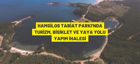 Sinop Hamsilos tabiat parkı turizm yolu bisiklet yolu yaya yolu yapım işi ihale ediliyor