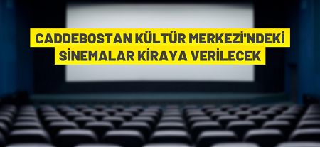 Caddebostan Kültür Merkezi’nde bulunan 8 adet sinema salonu 10 yıllığına kiraya verilecek