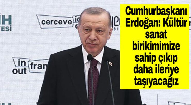Erdoğan’dan Kültürümüze Sahip Çıkacağız
