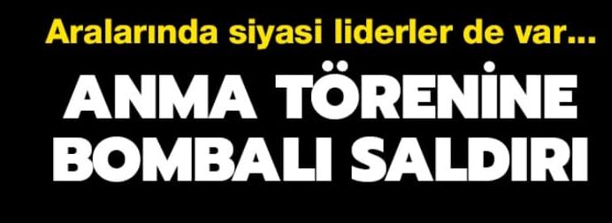 Anma törenine silahlı ve bombalı saldırı