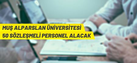 Muş Alparslan Üniversitesi 50 sözleşmeli personel alacak