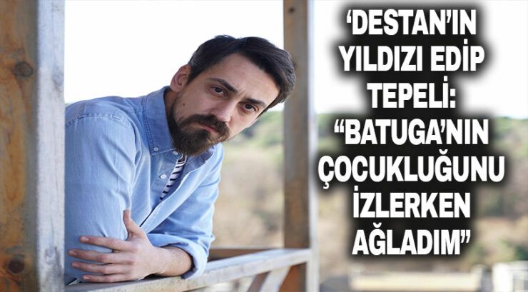 Destan dizisi oyuncusu Edip Tepeli soruları yanıtladı