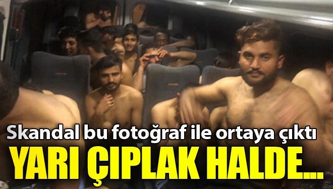Yarı çıplak gönderdiler