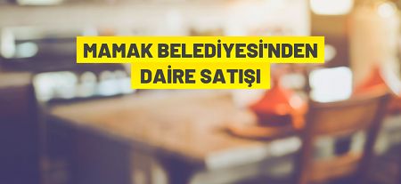 Mamak Belediye Başkanlığı 47 adet daireyi ihaleyle satacak