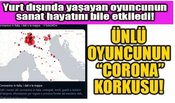 ÜNLÜ OYUNCUNUN “CORONA” KORKUSU!