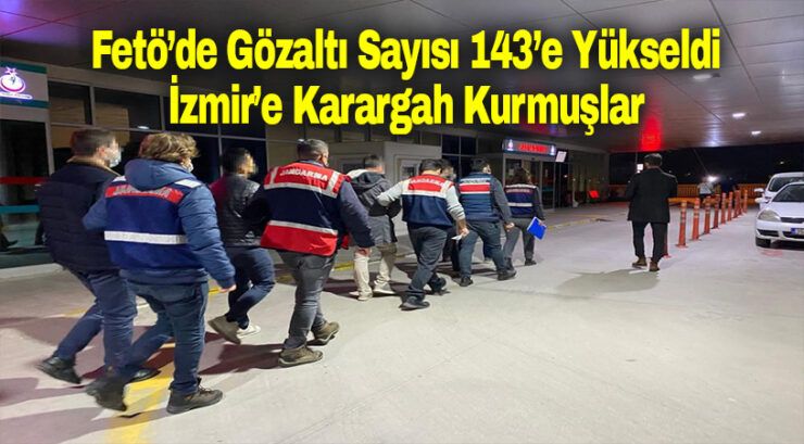 Fetö’de gözaltı sayısı 143’e yükseldi