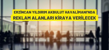 Erzincan Yıldırım Akbulut Havalimanı’ndaki reklam alanları kiraya veriliyor