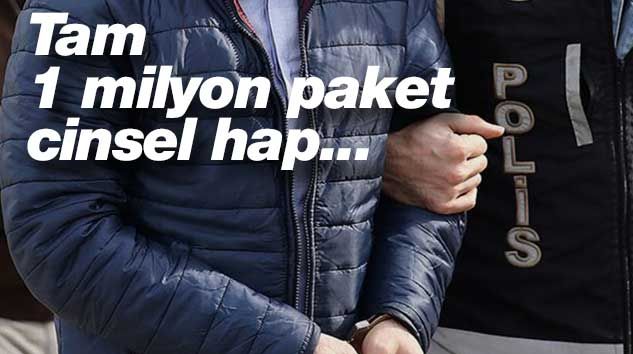 Piyasaya süreceklerdi… Tam 1 milyon paket cinsel hap!