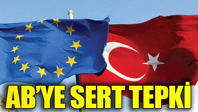 Türkiye’den AB’ye sert tepki