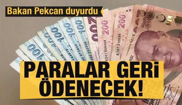 Bakan Pekcan açıkladı: Paralar geri ödenecek