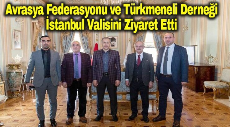Avrasya Heyeti İstanbul Valisini Ziyaret Etti