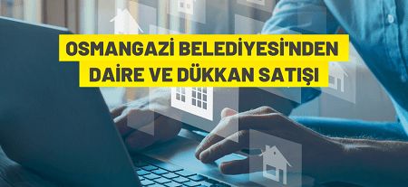 Osmangazi Belediyesi ihale ile  dükkan ve daire satışı yapacak