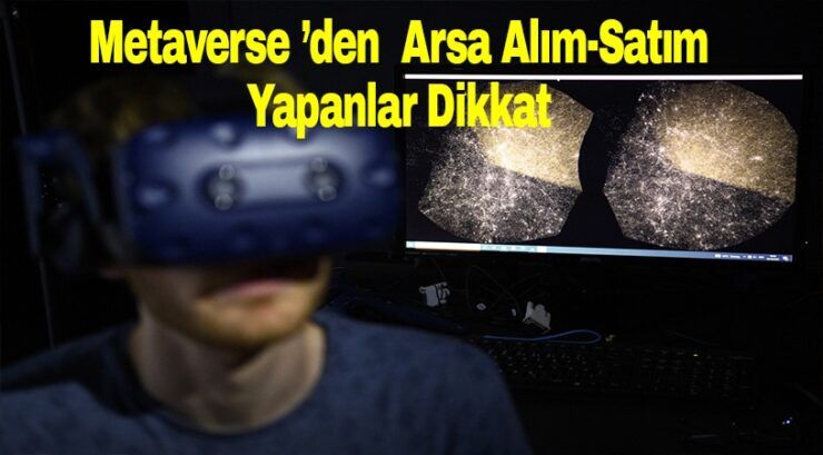 Metaverse ‘den arsa alınlar dikkat