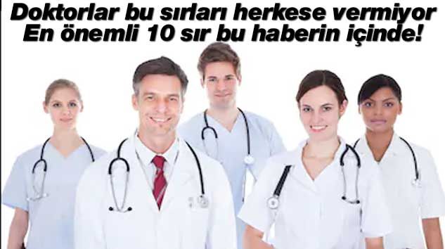 Doktorlar bu sırları sadece yakın akraba ve arkadaşlarına veriyor! İşte En önemli 10 sır