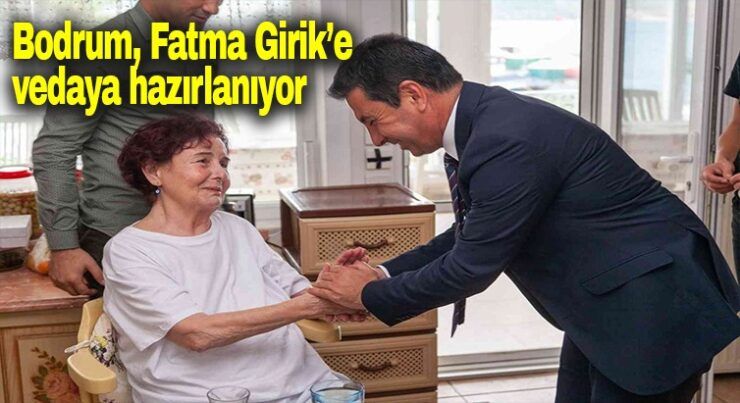 Bodrum, Fatma Girik’e vedaya hazırlanıyor