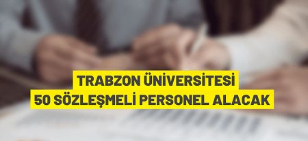 Trabzon Üniversitesi 50 sözleşmeli personel alacak