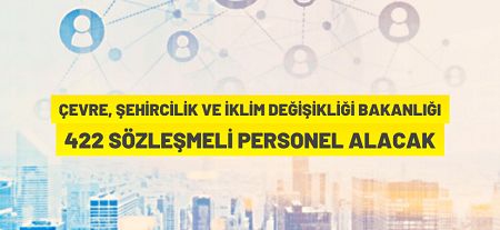 Çevre, Şehircilik ve İklim Değişikliği Bakanlığı 422 Sözleşmeli Personel alacak