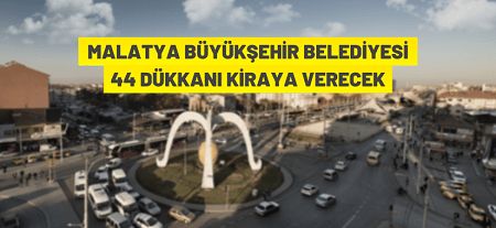 Malatya Büyükşehir Belediyesi’ne ait dükkanlar kiraya verilecek