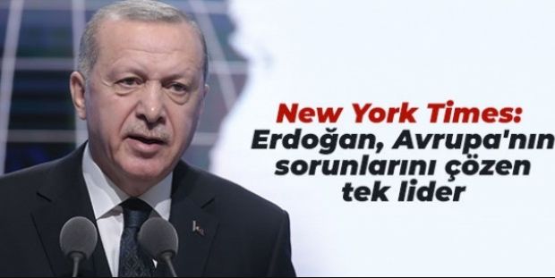 New York Times: Erdoğan, Avrupa’nın sorunlarını çözen tek lider