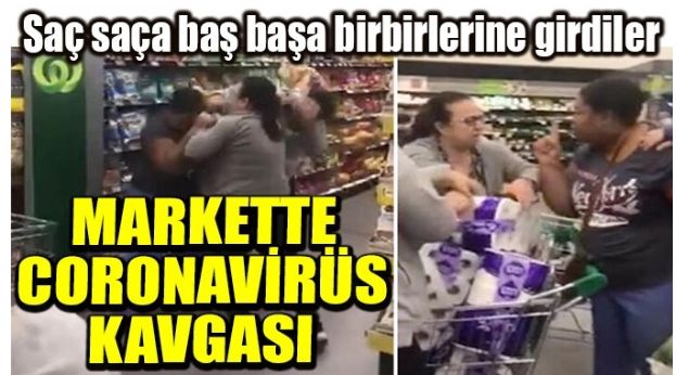 MARKETTE CORONAVİRÜS KAVGASI