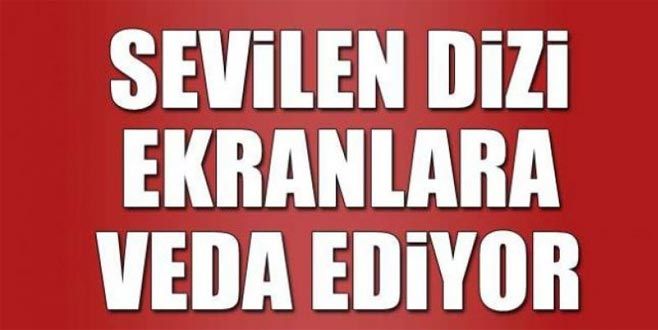 SEVİLEN DİZİ FİNAL KARARI ALDI