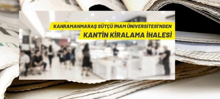 Kahramanmaraş Sütçü İmam Üniversitesi, 12 adet kantini kiraya verecek