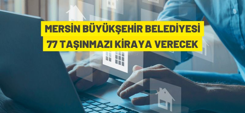 Mersin Büyükşehir Belediyesi’ne ait 77 adet taşınmaz kiraya verilecek